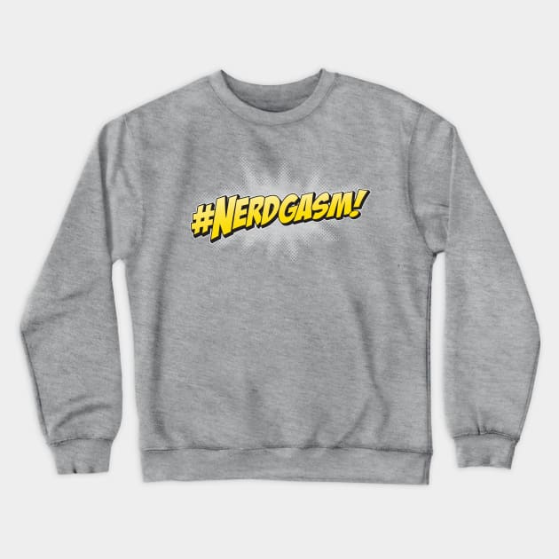 #NERDgasm! Crewneck Sweatshirt by JWDesigns